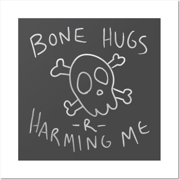 Bone Hugs R Harming Me Wall Art by sadsquatch